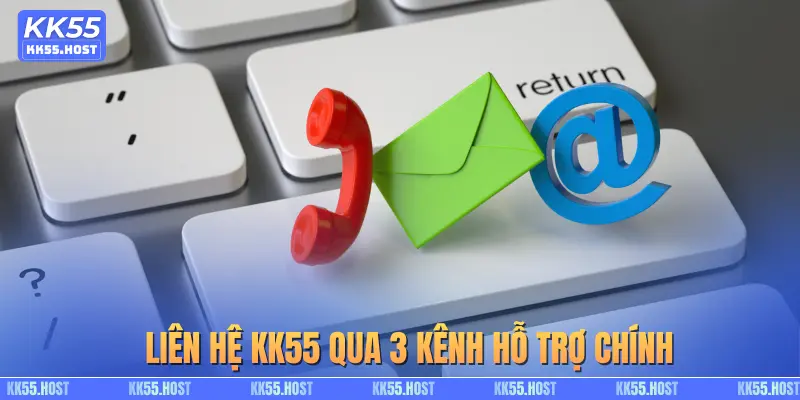 Liên hệ KK55 qua 3 kênh hỗ trợ chính